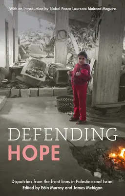 Apărarea speranței: relatări de pe linia frontului în Palestina și Israel - Defending Hope: Dispatches from the Front Lines in Palestine and Israel