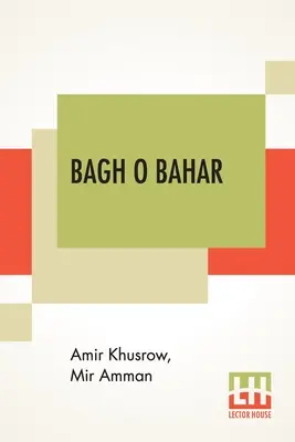 Bagh O Bahar: Or Tales Of The Four Darweshes. Traduse din limba hindustani a lui Mir Amman din Dihli de Duncan Forbes (Traducere de - Bagh O Bahar: Or Tales Of The Four Darweshes. Translated From The Hindustani Of Mir Amman Of Dihli By Duncan Forbes (Translation Of