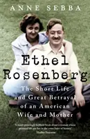 Ethel Rosenberg - Viața scurtă și marea trădare a unei soții și mame americane - Ethel Rosenberg - The Short Life and Great Betrayal of an American Wife and Mother