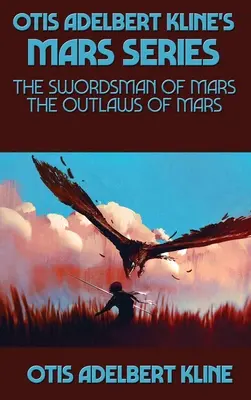 Seria Marte a lui Otis Adelbert Kline: Spadasinul de pe Marte, Haiducii de pe Marte (The Swordsman of Mars, The Outlaws of Mars) - Otis Adelbert Kline's Mars Series: The Swordsman of Mars, The Outlaws of Mars