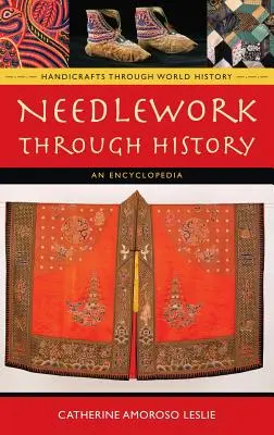 Lucrul cu acul prin istorie: O Enciclopedie - Needlework Through History: An Encyclopedia