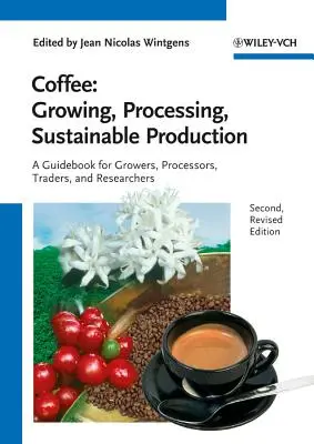 Cafea - Cultivare, prelucrare, producție durabilă: Un ghid pentru cultivatori, procesatori, comercianți și cercetători - Coffee - Growing, Processing, Sustainable Production: A Guidebook for Growers, Processors, Traders and Researchers