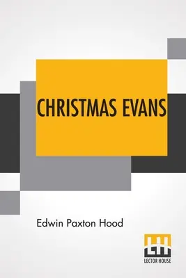 Christmas Evans: Predicatorul din Țara Galilor Sălbatică. Țara sa, epoca sa și contemporanii săi. - Christmas Evans: The Preacher Of Wild Wales. His Country, His Times, And His Contemporaries.