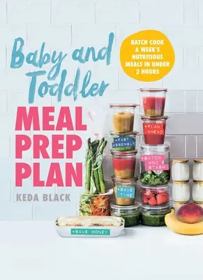 Plan de pregătire a meselor pentru bebeluși și copii mici: Gătiți o săptămână de mese nutritive în mai puțin de 2 ore - Baby and Toddler Meal Prep Plan: Batch Cook a Week's Nutritious Meals in Under 2 Hours