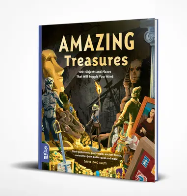 Comori uimitoare: Peste 100 de obiecte și locuri care vă vor uimi mințile - Amazing Treasures: 100+ Objects and Places That Will Boggle Your Mind