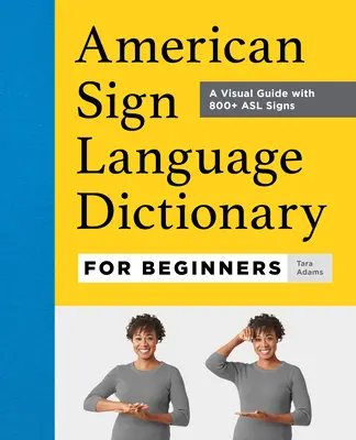 Dicționar al limbajului semnelor americane pentru începători: Un ghid vizual cu peste 800 de semne ASL - American Sign Language Dictionary for Beginners: A Visual Guide with 800+ ASL Signs