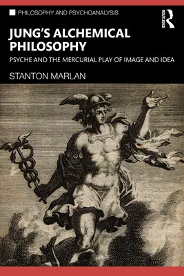 Filosofia alchimică a lui Jung: Psyche și jocul mercurian al imaginii și al ideii - Jung's Alchemical Philosophy: Psyche and the Mercurial Play of Image and Idea
