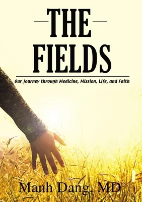 The Fields: Călătoria noastră prin medicină, misiune, viață și credință - The Fields: Our Journey Through Medicine, Mission, Life, and Faith