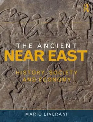 Orientul Apropiat Antic: Istorie, Societate și Economie - The Ancient Near East: History, Society and Economy