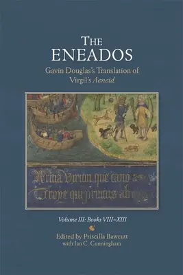 The Eneados: Gavin Douglas's Translation of Virgil's Aeneid: Volumul III: Cartea VIII-XIII - The Eneados: Gavin Douglas's Translation of Virgil's Aeneid: Volume III: Book VIII-XIII
