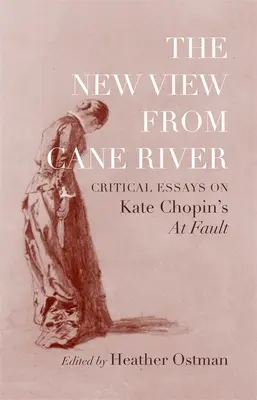 New View from Cane River: Eseuri critice despre At Fault de Kate Chopin - New View from Cane River: Critical Essays on Kate Chopin's At Fault