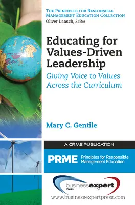 Educarea pentru un leadership bazat pe valori: A da glas valorilor în întreaga programă școlară (Giving Voice to Values Across the Curriculum) - Educating for Values-Driven Leadership: Giving Voice to Values Across the Curriculum
