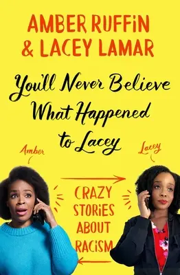 Nu veți crede niciodată ce i s-a întâmplat lui Lacey: Povești nebune despre rasism - You'll Never Believe What Happened to Lacey: Crazy Stories about Racism
