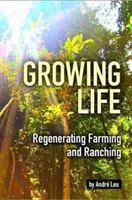 Cultivarea vieții - Regenerarea agriculturii și a creșterii animalelor - Growing Life - Regenerating Farming & Ranching