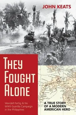 They Fought Alone (Au luptat singuri): O poveste adevărată a unui erou american modern - They Fought Alone: A True Story of a Modern American Hero