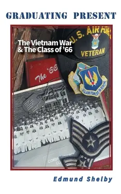 Absolvirea prezentului: Războiul din Vietnam și promoția '66: - Graduating Present: The Vietnam War & The Class of '66: