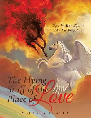 Chestiunea zburătoare a locului iubirii: Iubirea sunt eu; Iubirea este filosofia mea! - The Flying Stuff of the Place of Love: Love is Me; Love is My Philosophy!