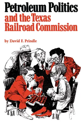 Politica petrolieră și Comisia feroviară din Texas - Petroleum Politics and the Texas Railroad Commission