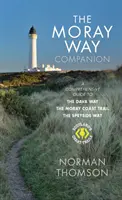 Moray Way Companion - Un ghid cuprinzător pentru The Dava Way, The Moray Coast Trail și Speyside Way - Moray Way Companion - A Comprehensive Guide to The Dava Way, The Moray Coast Trail and the Speyside Way