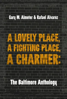 Un loc minunat, un loc de luptă, un fermecător: Antologia Baltimore - A Lovely Place, a Fighting Place, a Charmer: The Baltimore Anthology