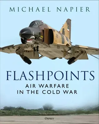 Flashpoints: Războiul aerian în Războiul Rece - Flashpoints: Air Warfare in the Cold War