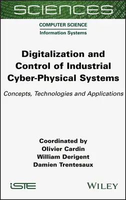Digitalizarea și controlul sistemelor ciber-fizice industriale: Concepte, tehnologii și aplicații - Digitalization and Control of Industrial Cyber-Physical Systems: Concepts, Technologies and Applications