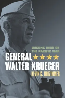Generalul Walter Krueger: Erou necunoscut al războiului din Pacific - General Walter Krueger: Unsung Hero of the Pacific War