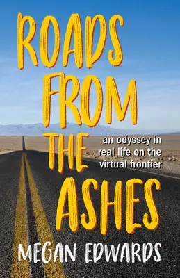 Drumuri din cenușă: O odisee în viața reală la granița virtuală - Roads from the Ashes: An Odyssey in Real Life on the Virtual Frontier