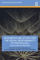 Neoliberalismul, etica și responsabilitatea socială a psihologiei: Dialoguri la limită - Neoliberalism, Ethics and the Social Responsibility of Psychology: Dialogues at the Edge