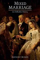 Căsătoriile mixte - o istorie ortodoxă - Mixed Marriages - An Orthodox History