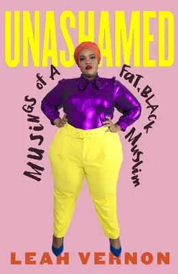 Unashamed: Musings of a Fat, Black Muslim (Reflecțiile unui musulman negru și gras) - Unashamed: Musings of a Fat, Black Muslim