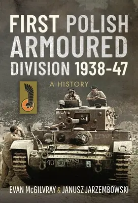 Prima divizie blindată poloneză 1938-47: O istorie - First Polish Armoured Division 1938-47: A History