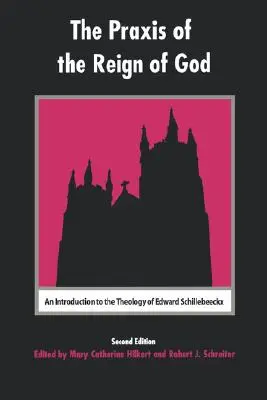 Praxis of the Reign of God: O introducere în teologia lui Edward Schillebeeckx - The Praxis of the Reign of God: An Introduction to the Theology of Edward Schillebeeckx