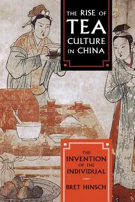Apariția culturii ceaiului în China: Invenția individului - The Rise of Tea Culture in China: The Invention of the Individual