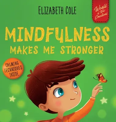 Mindfulness Makes Me Stronger: Kid's Book to Find Calm, Keep Focus and Overcome Anxiety (Carte pentru copii pentru băieți și fete) - Mindfulness Makes Me Stronger: Kid's Book to Find Calm, Keep Focus and Overcome Anxiety (Children's Book for Boys and Girls)