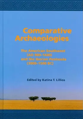 Arheologii comparate: Sud-vestul american (900-1600 ad.) și Peninsula Iberică (3000-1500 î.Hr.) - Comparative Archaeologies: The American Southwest (Ad 900-1600) and the Iberian Peninsula (3000-1500 Bc)