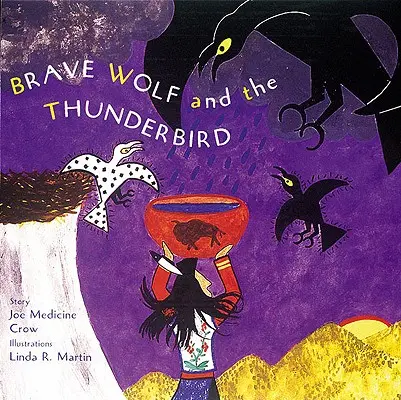 Lupul curajos și pasărea tunetului: Poveștile poporului - Brave Wolf and the Thunderbird: Tales of the People