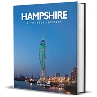 Hampshire: A Pictorial Journey - O călătorie fotografică prin Hampshire și Isle of Wight - Hampshire: A Pictorial Journey - A photographic journey through Hampshire and the Isle of Wight