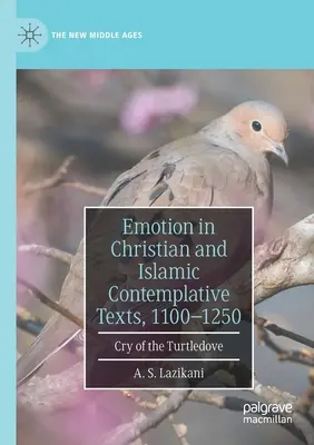 Emoția în textele contemplative creștine și islamice, 1100-1250: Strigătul lui Turtledove - Emotion in Christian and Islamic Contemplative Texts, 1100-1250: Cry of the Turtledove
