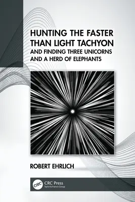 Vânătoarea tahionului mai rapid decât lumina și găsirea a trei unicorni și a unei turme de elefanți - Hunting the Faster than Light Tachyon, and Finding Three Unicorns and a Herd of Elephants