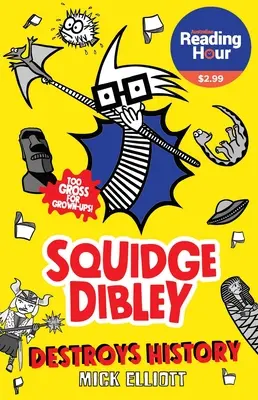 Squidge Dibley Distruge Istoria - Squidge Dibley Destroys History