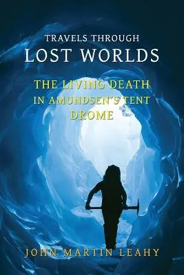 Călătorii prin lumi pierdute: Moartea vie / În cortul lui Amundsen / Drome - Travels Through Lost Worlds: The Living Death / In Amundsen's Tent / Drome