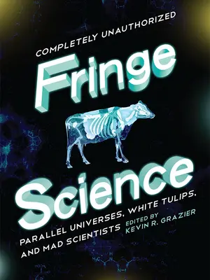 Fringe Science: Universuri paralele, lalele albe și oameni de știință nebuni - Fringe Science: Parallel Universes, White Tulips, and Mad Scientists