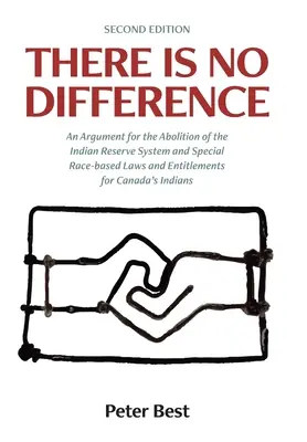 There Is No Difference: Un argument în favoarea abolirii sistemului rezervelor indiene și a legilor și drepturilor speciale bazate pe rasă pentru indienii din Canada - There Is No Difference: An Argument for the Abolition of the Indian Reserve System and Special Race-based Laws and Entitlements for Canada's I