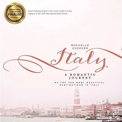 Italia, o călătorie romantică: Primele mele zece cele mai frumoase destinații din Italia - Italy, a Romantic Journey: My Top Ten Most Beautiful Destinations in Italy