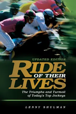Cursa vieții lor: Triumfurile și frământările celor mai buni jochei de curse - Ride of Their Lives: The Triumphs and Turmoil of Racing's Top Jockeys