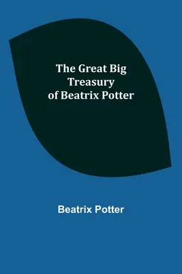 Marele tezaur al lui Beatrix Potter - The Great Big Treasury of Beatrix Potter