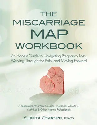 Cartea de lucru Harta avortului spontan: Un ghid onest pentru navigarea pierderii sarcinii, trecerea prin durere și mersul înainte - The Miscarriage Map Workbook: An Honest Guide to Navigating Pregnancy Loss, Working Through the Pain and Moving Forward