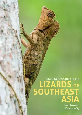 Ghidul naturalist al șopârlelor din Asia de Sud-Est (A Naturalist's Guide to the Lizards of Southeast Asia) - A Naturalist's Guide to the Lizards of Southeast Asia