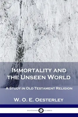 Nemurirea și lumea nevăzută: Un studiu în religia Vechiului Testament - Immortality and the Unseen World: A Study in Old Testament Religion